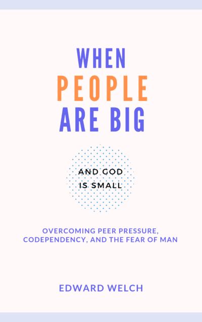 Book Summary of When People Are Big and God is Small By Edward Welch