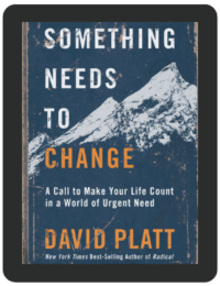 Book Summary of Something Needs to Change by David Platt