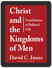 Book Summary of Christ and the Kingdoms of Men by David C. Innes